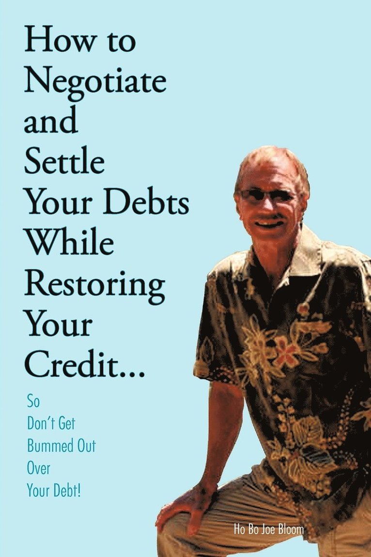 How to Negotiate and Settle Your Debts While Restoring Your Credit... 1