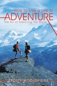 bokomslag How to Live a Life of Adventure