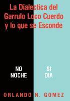 Dialectica Del Garrulo Loco Cuerdo Y Lo Que Se Esconde