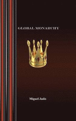 Miguel Jadis - Global Monarchy and Oecumenism, Inbunden