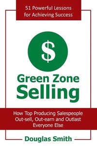 bokomslag Green Zone Selling: How Top Producing Salespeople Out-Sell, Out-Earn and Outlast Everyone Else