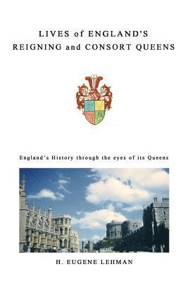 Lives of England's Reigning and Consort Queens 1