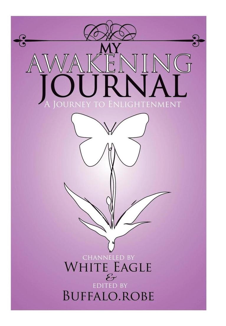 White Eagle, April Buffalo.Robe, Speaks with Wings, April Buffalo Robe - My Awakening Journal, Inbunden