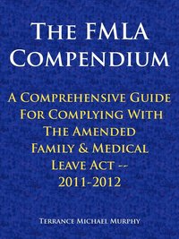 bokomslag The FMLA Compendium, A Comprehensive Guide For Complying With The Amended Family & Medical Leave Act 2011-2012