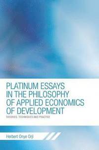 bokomslag Platinum Essays in the Philosophy of Applied Economics of Development