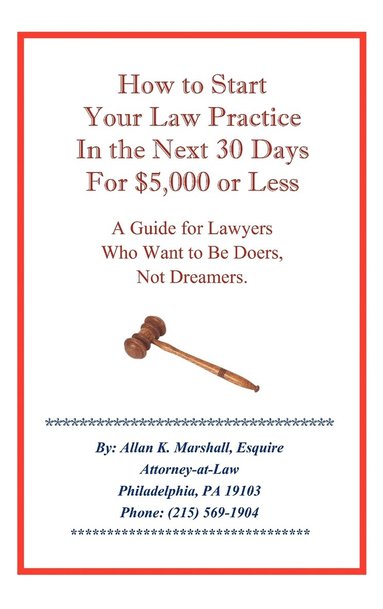 bokomslag How to Start Your Law Practice in the Next Thirty Days for $5,000 or Less