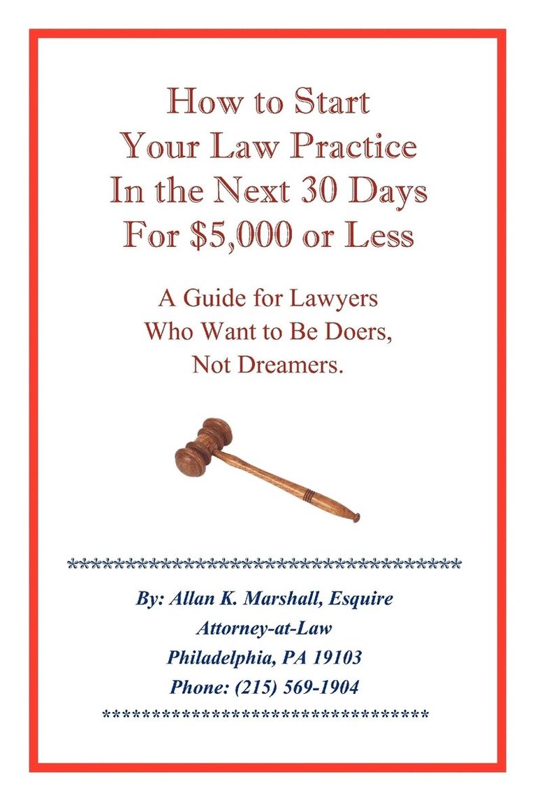 How to Start Your Law Practice in the Next Thirty Days for $5,000 or Less 1