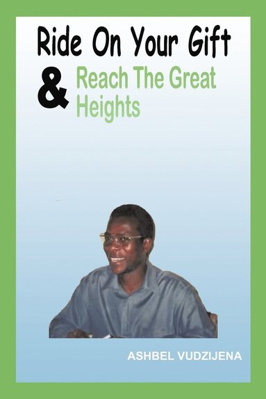 bokomslag Ride On Your Gift & Reach The Great Heights