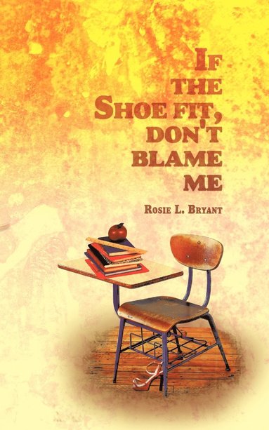 Rosie L. Bryant - If the Shoe Fit, Don't Blame Me, Häftad
