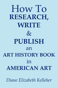 bokomslag How To Research, Write and Publish an Art History Book in American Art