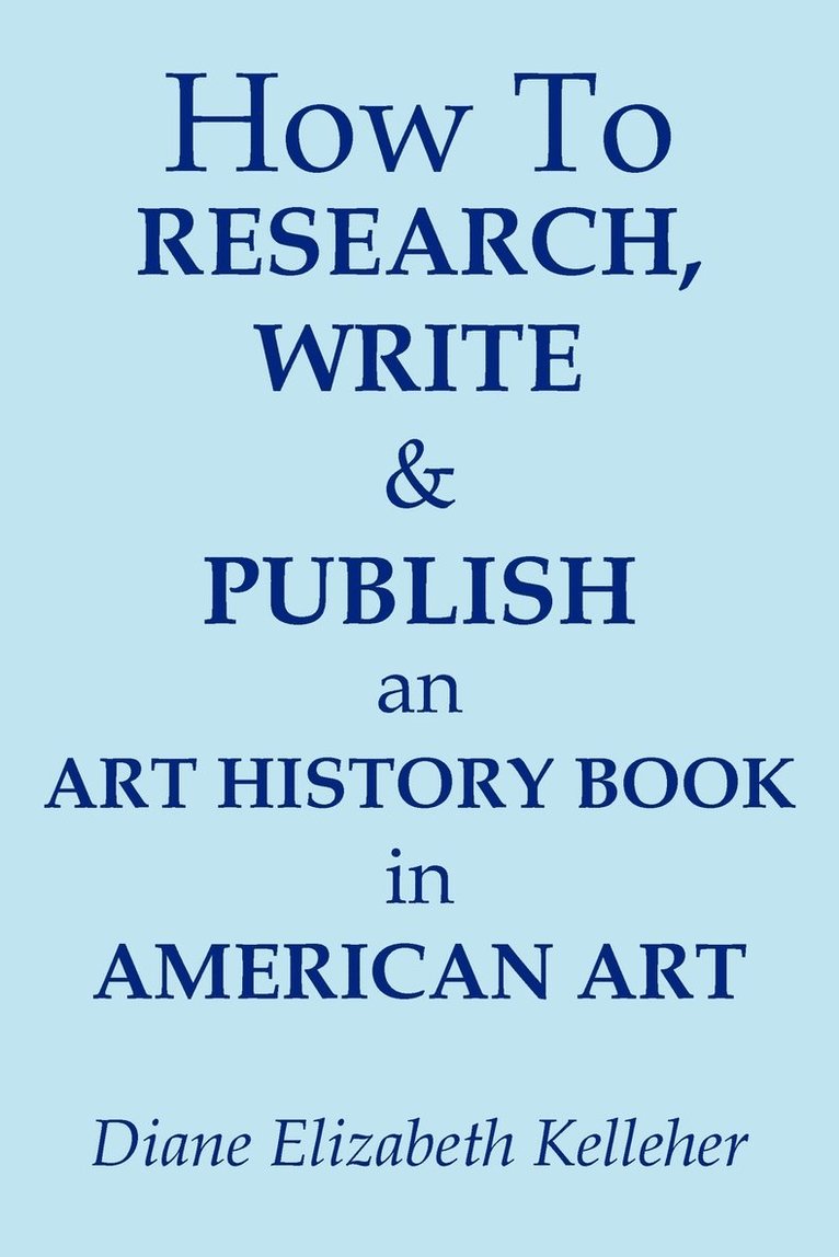 How To Research, Write and Publish an Art History Book in American Art 1