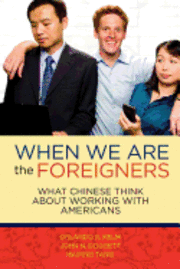 bokomslag When we are the foreigners: What Chinese think about working with Americans
