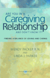 bokomslag Are you in a Caregiving Relationship and Don't Know It?: Finding the Balance of Loving and Caring