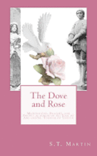 bokomslag The Dove and Rose: Prayers, Poetry, and Meditations devoted to St. Joan of Arc and St. Thérèse of Lisieux