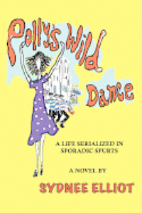 bokomslag Polly's Wild Dance: A Life Serialized In Sporadic Spurts
