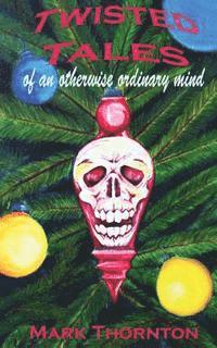 bokomslag Twisted Tales of an Otherwise Ordinary Mind: a collection of horror stories