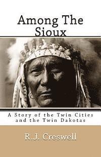 bokomslag Among The Sioux: A Story of the Twin Cities and the Twin Dakotas