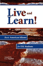 Live and Learn! Basic American Idioms for ESL Students 1