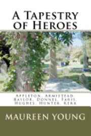 bokomslag A Tapestry of Heroes: Appleton, Armistead, Baylor, Donnel, Faris, Hughes, Hunter, Kerr