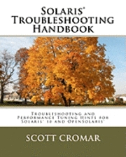 Solaris(r) Troubleshooting Handbook: Troubleshooting and Performance Tuning Hints for Solaris(r) 10 and Opensolaris(r)