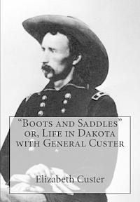 Elizabeth Bacon Custer - "Boots and Saddles" or, Life in Dakota with General Custer, Häftad