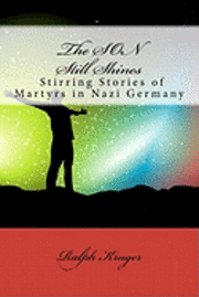 Barbara Zewe-Weaver, Ralph F. Kruger Msw - The SON Still Shines: Christian Martyrs in Nazi Germany, Häftad