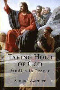 bokomslag Taking Hold of God: Studies in Prayer