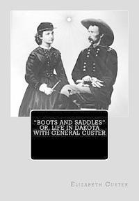 Elizabeth Bacon Custer - "Boots and Saddles" or, Life in Dakota with General Custer, Häftad