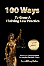 bokomslag 100 Ways To Grow A Thriving Law Practice: Business Development Strategies To Grow Law Firm Revenue