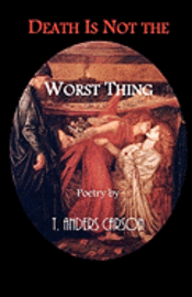 Death Is Not the Worst Thing: Poetry 1