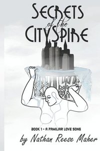 bokomslag Secrets of the CitySpire, Book 1 - A Familiar Love Song