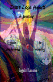 Don't Lose Heart! A Journey from Brokenness to Healing 1
