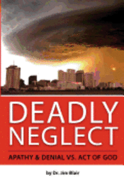 bokomslag Deadly Neglect: Apathy & Denial vs. Act of God