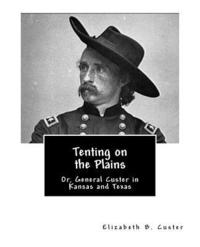 bokomslag Tenting on the Plains: Or, General Custer in Kansas and Texas