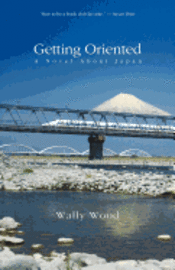 Getting Oriented: A Novel about Japan 1