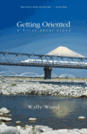 Getting Oriented: A Novel about Japan
