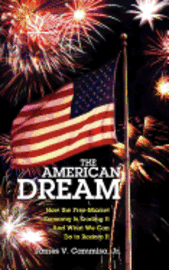 bokomslag The American Dream: How the Free-Market Economy Is Eroding It and What We Can Do to Restore It