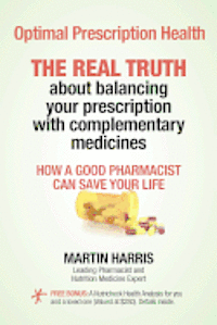 Optimal Prescription Health: THE REAL TRUTH about balancing your prescription with complementary medicines 1