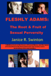 bokomslag Fleshly Adams: The Root & Fruit of Sexual Perversity: A Biblical Look at the Issues of Sexual and Domestic Abuse