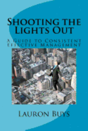 bokomslag Shooting the Lights Out: A Guide to Consistent Effective Management