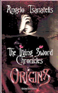 Angelo Tsanatelis - The Living Sword Chronicles (Book I: Origins), Häftad