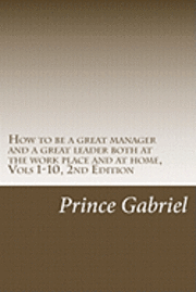 bokomslag How to be a great manager and a great leader both at the work place and at home, Vols 1-10, 2nd Edition: Innovations & leadership, 2nd Ed.