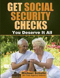 bokomslag Get Social Security Checks: Everything You Need to File for Social Security Retirement, Disability, Medicare and Supplemental Security Income (SSI