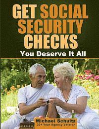 bokomslag Get Social Security Checks: Everything You Need to File for Social Security Retirement, Disability, Medicare and Supplemental Security Income (SSI