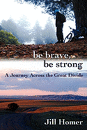 bokomslag Be Brave, Be Strong: A Journey Across the Great Divide