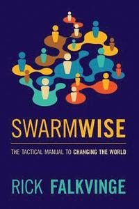 bokomslag Swarmwise: The Tactical Manual to Changing the World