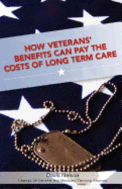 bokomslag How Veterans' Benefits Can Pay the Costs of Long Term Care: The Veteran's Guide to Protecting You and Your Family From Devastating Long Term Care Cost