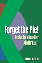 bokomslag Forget the Pie: Recipe for a Healthier 401k