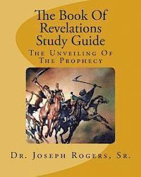 bokomslag The Book Of Revelations Study Guide: The Unveiling Of The Prophecy