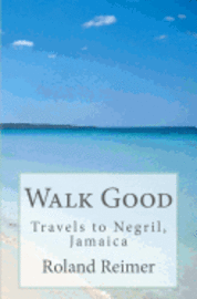 bokomslag Walk Good - Travels to Negril, Jamaica: Travels to Negril, Jamaica
